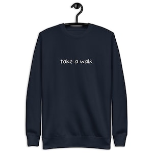 Take A Walk Unisex Premium Sweatshirt