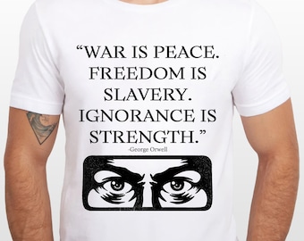 George Orwell 1984 War is peace, Freedom is Slavery, Strength is Ignorance Tee, Unisex Big Brother Tshirt, Doublethink Famous Quotes shirt