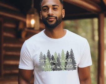 It's All Good in the Woods Unisex Outdoor Tee. Forest Vibes, Hiking Wilderness Shirt for Nature Lovers. Nature Bathing T-Shirt, Great Gift.