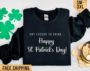 Funny Saint Patrick's Day Drinking Sweatshirt St Patrick's Day Shirt. Gift for Drinker T-shirt. St Pattys Day Party Drinking Pub Bar sweater