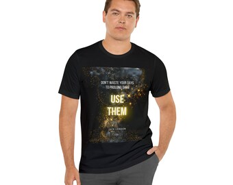 Use Your Days Shirt - Jack London quote text custom design short sleeve