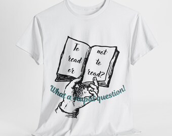 Casual Book Tee, "To Read or Not to Read?" Bookish Tshirt, Funny shirt