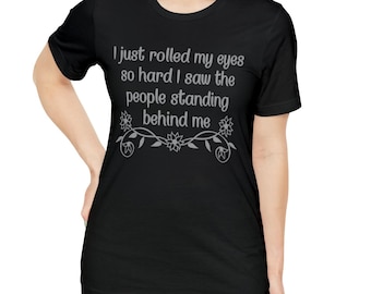 Sarcastic Women's tshirt, Funny Sayings shirt, Humor Gift, Snarky Sayings Shirt, Women's Statement tee, Graphic tee shirt