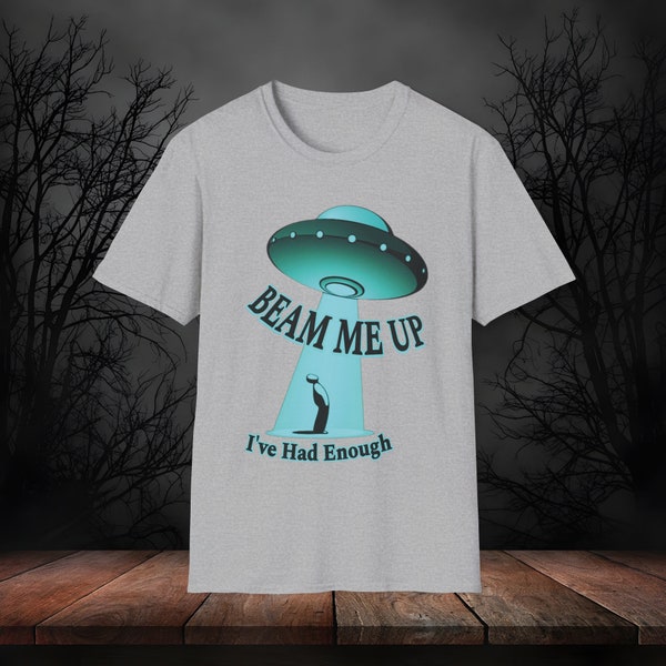 BEAM ME UP I've Had Enough Funny Sarcastic Alien Earth Abduction Space Ship Flying Saucer Shirt Gift, Great Geeky Sci-Fi Nerd Gift T-shirt