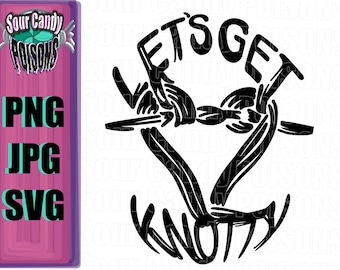 Digital Download" "Let's Get Knotty" SVG, PNG, JPEG - Heart Knot Rope Bondage Quote