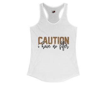 Caution I have no filter, warning, sassy, Ideal Racerback Tank