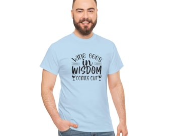 Wine Goes In Wisdom Comes Out T-Shirt | Funny Wine Quote Tee