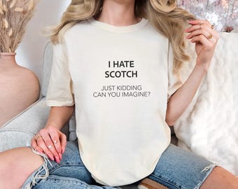 I Hate... SCOTCH, Sarcasm Tee, Funny Introvert Shirt , Sarcastic Quote T-Shirt, Gift for Friend , Unisex Funny Shirt