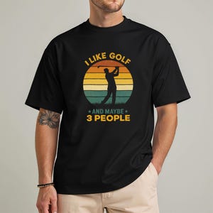 I Like Golf And Maybe 3 People T-Shirt, Funny Golf Gift for Men & Women, Casual Golf Lover Tee, Disc Golf Humor, Golf Course Apparel