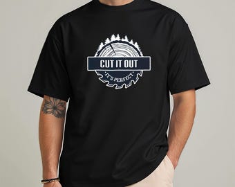 Cut It Out It’s Perfect T-Shirt, Carpenter Humor Tee, Craft Lover Apparel, Funny Gift for Woodworkers, Unisex Casual Top, Saw Blade Design