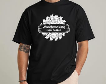 Woodworking Is My Cardio T-Shirt, Carpenter Humor Tee, Craft Lover Apparel, Funny Gift for Woodworkers, Unisex Casual Top, Saw Blade Design