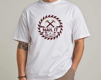 Nail It or Fail It T-Shirt, Carpenter Humor Tee, Craft Lover Apparel, Funny Gift for Woodworkers, Unisex Casual Top, Saw Blade Design