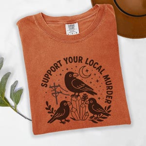 Support Your Local Murder Comfort Colors Shirt, Trendy Halloween Tee, Goblincore Style for Nature Lovers, Spooky Season Gift Idea