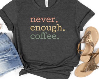 Never Enough Coffee Shirt, Coffee Lover Shirt, Caffeine Addict Tee, Funny Coffee Shirt, Minimalist Coffee Tee, Unisex, Made to Order