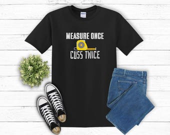 Measure Once Cuss Twice T-Shirt, Carpenter Humor Tee, Craft Lover Apparel, Funny Gift for Woodworkers, Unisex Casual Top, Saw Blade Design