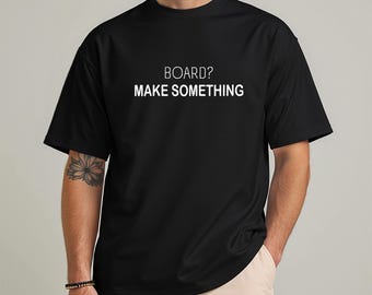 Board Make Something T-Shirt, Carpenter Humor Tee, Craft Lover Apparel, Funny Gift for Woodworkers, Unisex Casual Top, Saw Blade Design