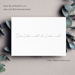 Trauerkarte - Das Leben endet, die Liebe nicht. | Beileidskarte | Klappkarte inkl. Umschlag | schlicht