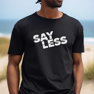 Say Less Graphic T-Shirt - Casual Wear - Bold Statement Tee Top Boy Fans London