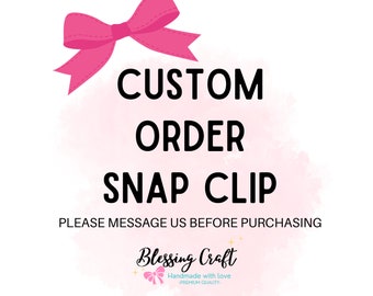 Custom Order, Snap Clip Orders, Jumbo Snap Clips, Embellishment Snap Clip