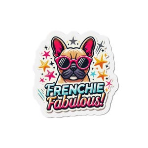 Frenchie Fabulous Die-Cut Magnet - Fun Dog Decor, Pet Lover Gift, Cute Refrigerator Magnet, Funny Home Accessory, French Bulldog Art
