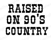 Raised on 90's Country- SVG, PNG, JPG files -Country Concert Shirts svg, Concert Shirt svg, Music svg, Country Concert svg, 90's Country svg
