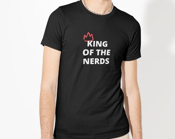 King of the Nerds Tshirt, Funny Nerdy Shirt, Gift for Computer Nerd, Book Nerd, Tech Geek, Humor Gift for Coworker Gift for Math Nerd Friend