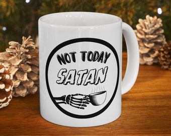 Not Today Satan Ceramic Coffee Mug, Trendy Coffee Mug, Funny Coffee Mug, Gift for Him, Gift for Her, Coffee Lover's Gift