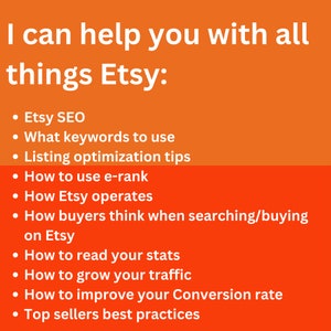 May include: Orange and red graphic with white text listing tips for Etsy sellers. The text includes: Etsy SEO, What keywords to use, Listing optimization tips, How to use e-rank, How Etsy operates, How buyers think when searching/buying on Etsy, How to read your stats, How to grow your traffic, How to improve your Conversion rate, Top sellers best practices.