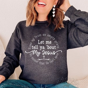 Let me tell you about my Jesus Shirt Christian Sweatshirt Gift for Christian Mom Gift for Christian Jesus Sweater Easter shirt for Women