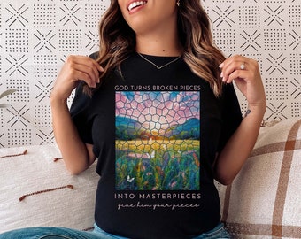 God Turns Broken Pieces Into Masterpieces Christian T-shirt Worship Shirt for Her Cute Trendy Christian Motivational Shirt for Her Gift