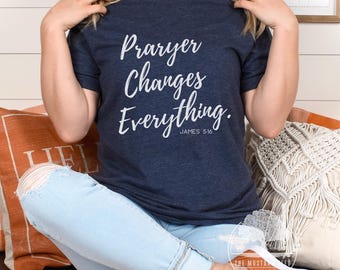 Prayer Changes Everything Christian Womens T-shirt Prayer Shirt for Her Cute Trendy Christian Tee Following Prayer Warrior Shirt Gift