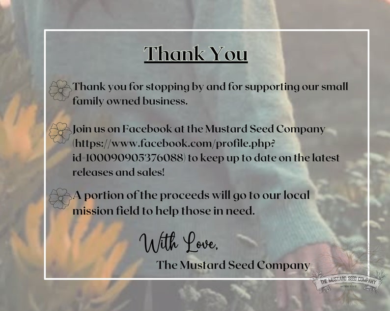 Może przedstawiać: Dziękuję. Dziękujemy za odwiedziny i wsparcie naszego małego rodzinnego biznesu. Dołącz do nas na Facebooku w Mustard Seed Company (https://www.facebook.com/profile.php?id=100090905376088), aby być na bieżąco z najnowszymi wydaniami i sprzedażą! Część dochodu zostanie przekazana na nasze lokalne pole misyjne, aby pom&oacute;c potrzebującym. Z miłością, The Mustard Seed Company