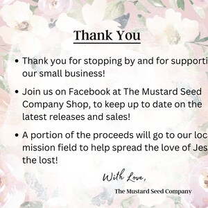 Pu&ograve; includere: Messaggio di ringraziamento con sfondo floreale. Il testo recita: "Grazie per essere passato e per aver sostenuto la nostra piccola attivit&agrave;! Unisciti a noi su Facebook presso The Mustard Seed Company Shop, per rimanere aggiornato sulle ultime uscite e sulle vendite! Una parte dei proventi andr&agrave; al nostro campo missionario locale per aiutare a diffondere l'amore di Ges&ugrave; ai perduti! Con amore, The Mustard Seed Company"