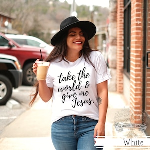 Take the World and Give me Jesus Christian T-shirt Worship Shirt for Her Trendy Christian Tee Religious Shirt For Christian Womens Baptism