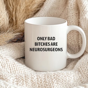 Bad Bitches Are Neurosurgeon Mug, Funny Gift for Neurosurgeon, Brain Surgeon Mug, Brain Surgeon Gift, Surgeon Graduation Gift