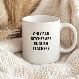 Only Bad Bitches Are English Teachers Mug, Funny Teacher Mug, English Teacher Mug, Teacher Graduation Gift, Teacher Gift English
