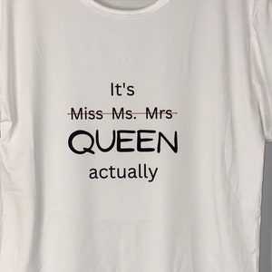 It’s Miss- Ms. -Mrs - QUEEN actually