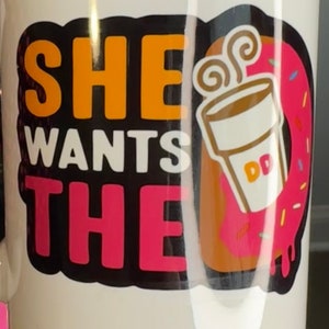 15oz Coffee Mug -She wants the D /Dunkie Junkie