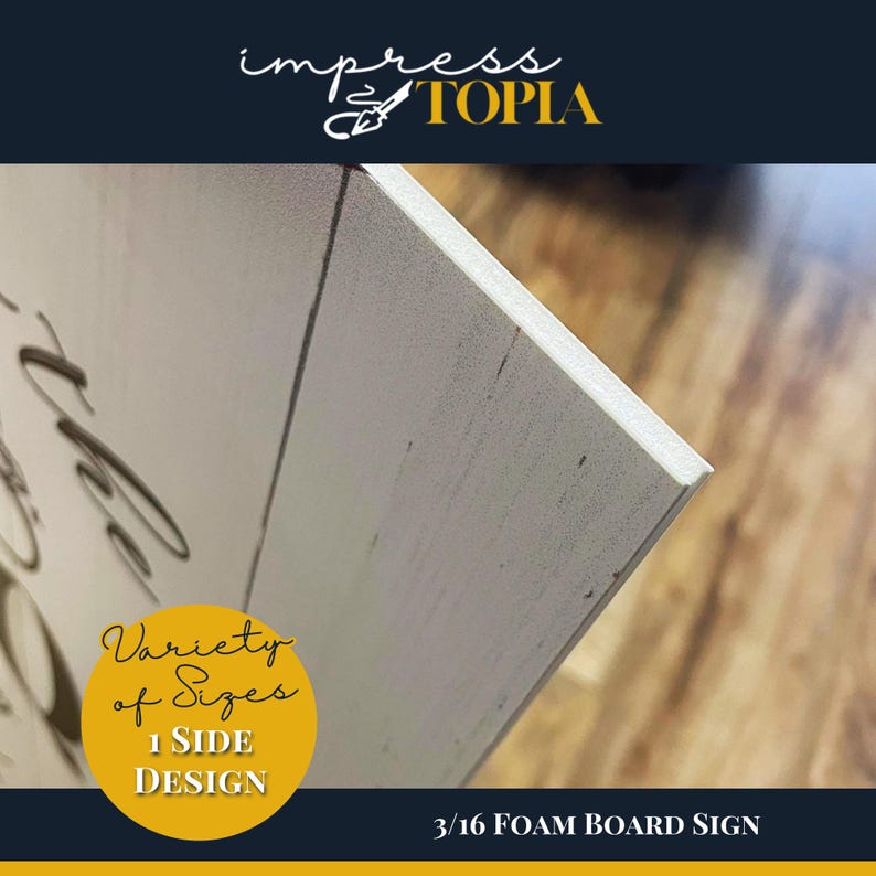 May include: A white foam board sign with the text "Variety of Sizes" and "1 SIDE DESIGN" in a yellow circle. The sign also has the text "3/16 FOAM BOARD SIGN". The sign has a distressed, rustic look.