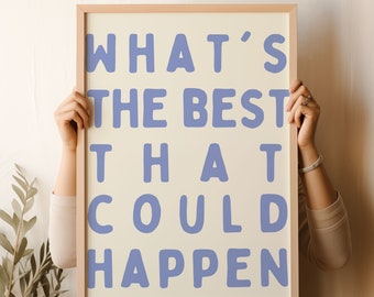 What's the best that could happen quote poster, Uplifting quote art print, Light blue aesthetic wall art, Affirmations Print, Typography