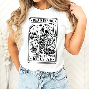 Dead Inside But Jolly AF Shirt, Dead Inside Skeleton Shirt, Christmas Tarot Shirt, Funny Christmas Shirt, Christmas Skeleton Tee