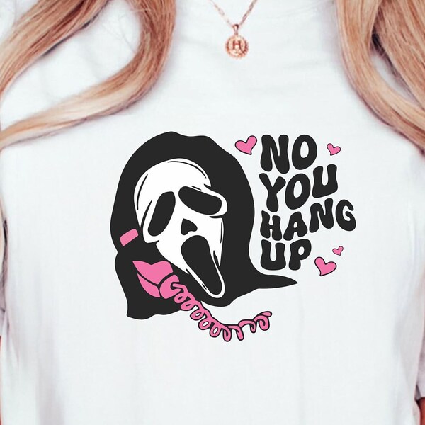 No You Hang Up Shirt, No You Hang Up T-Shirt, Ghostface Tee, Unisex Halloween tshirt Funny Fall Clothing Top, Hallowen Gift Unisex Tee Top