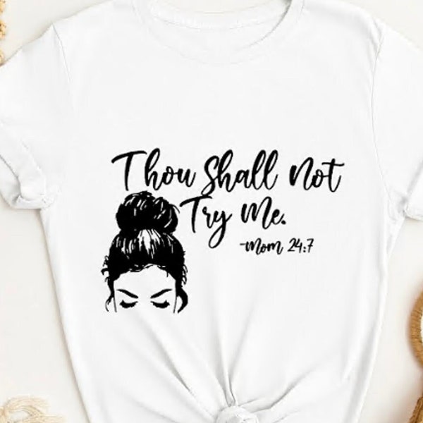 Thou Shall Not Try Me Shirt, Funny Mom Shirt,Gift For Wife, Mama Shirt, Bible Verse Shirt, Mood 24:7 Shirt,Christian Mom Shirt,Gift for Her