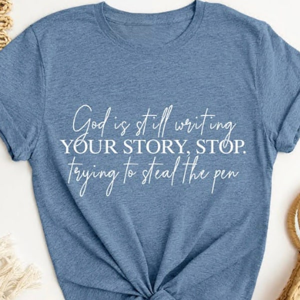 God Is Still Writing Your Story Shirt, Womens Christian Shirts, Funny Christian Tshirt, Religious Shirts, Faith Shirts, Gift for Christians