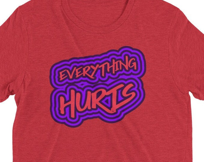 Everything Hurts Tshirt