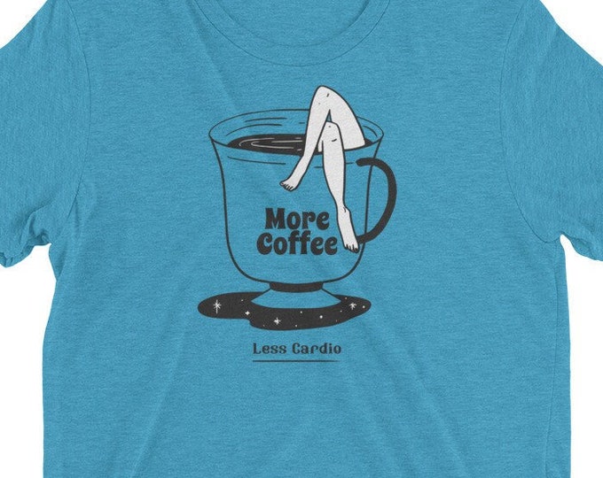 More Coffee, Less Cardio Tshirt
