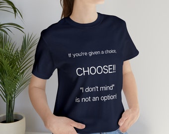 Just CHOOSE!, Grumpy t-shirt,Father's Day, Mother's Day, Grandad Tee,Nan T-Shirt,Work T shirt,Birthday T Shirt,Unisex Short Sleeve Tee