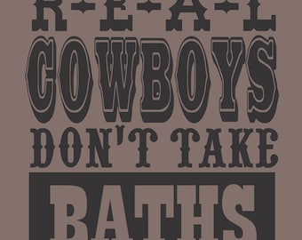 Real Cowboys Dont Take Baths SVG EPS DXF vinyl or laser etching Western