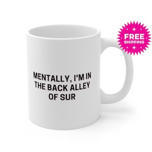 Mentally In The Back Alley Of Sur Mug, VPR, VPR Merch, VPR Mugs, Vanderpump Rules, Vanderpump Rules Gifts, Scandoval, Vanderpump Rules Merch