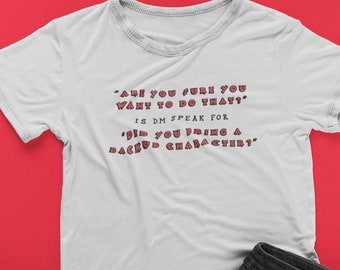 Sind Sie sicher, dass Sie das tun wollen? Bring a Ersatz Charakter Shirt | Dungeons und Drachen | DnD | Unisex Baumwoll T-Shirt